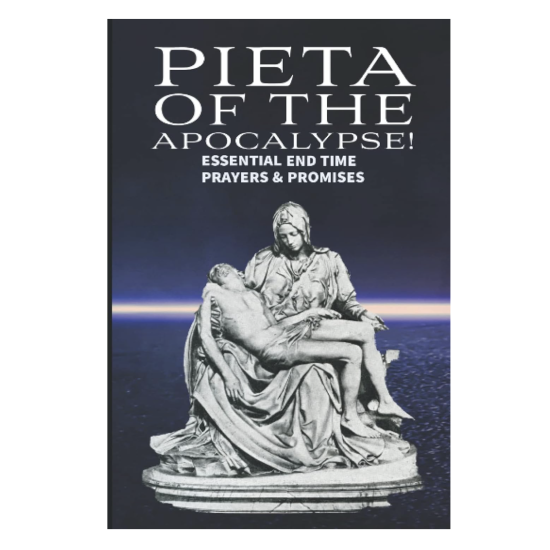 Pieta of the Apocalypse: Essential End Time Prayers and Promises (Mother and Refuge of the End Times)