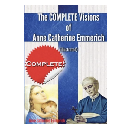 The Complete Visions of Anne Catherine Emmerich