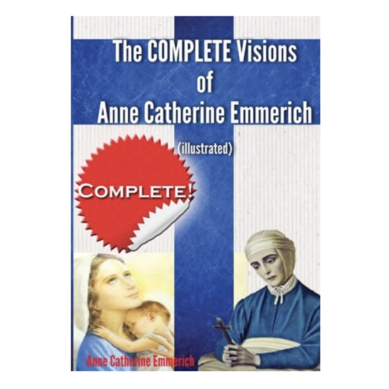 The Complete Visions of Anne Catherine Emmerich